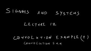 Signals and Systems: Lecture 12: Convolution Sum Example