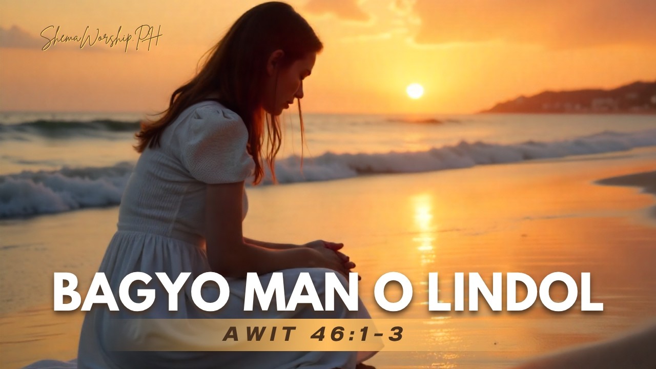 BAGYO MAN O LINDOL | Tagalog Worship Song | Awit ng Pananampalataya at Pag-asa (Psalm 46:1–3)