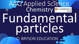 OCR AAQ Applied Science - FUNDAMENTAL PARTICLES