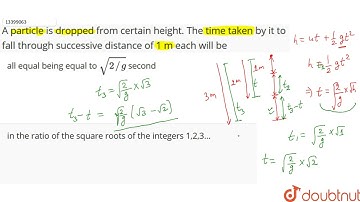 A particles is dropped from certain height. The tame taken by it to fall through successive distance