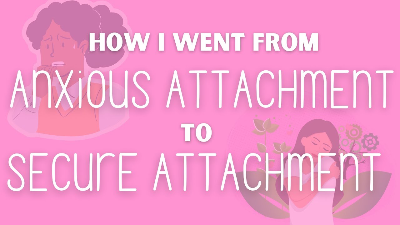 From Anxious to Secure Attachment | HEAL YOUR ANXIOUS ATTACHMENT FOR ...