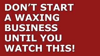 How to Start a Waxing Business | Free Waxing Business Plan Template Included