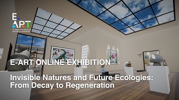 ✨E-ART | Online Exhibition | Invisible Natures and Future Ecologies: From Decay to Regeneration ✨