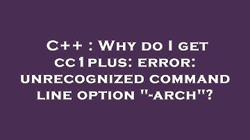 C++ : Why do I get cc1plus: error: unrecognized command line option "-arch"?