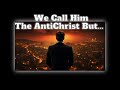 We Call Him The AntiChrist But……