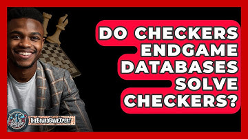 Do Checkers Endgame Databases Solve Checkers? - The Board Game Xpert