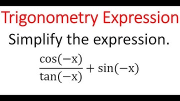 Simplify Trigonometry Expression: cos(- x)/tan(-x) + sin(-x)