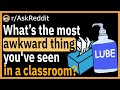 What's the most awkward thing you've seen in a classroom? - (r/AskReddit)