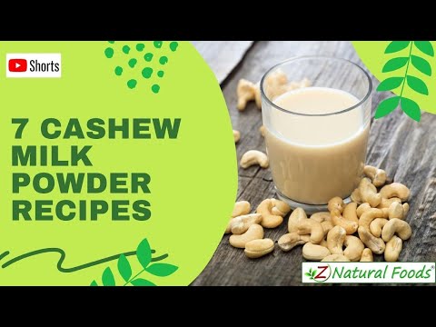 Cashew Milk Powder - 7 Tasty Recipes