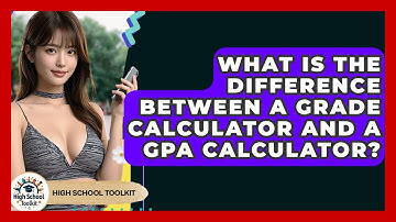 What Is The Difference Between A Grade Calculator And A GPA Calculator? - High School Toolkit