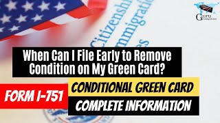 Form I-751 - Conditional Green Card | When Can I File Early to Remove Condition on My Green Card?