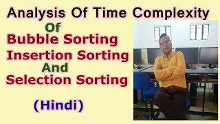 Analysis of time complexity bubble, insertion and selection sorting
algorithm (hindi)