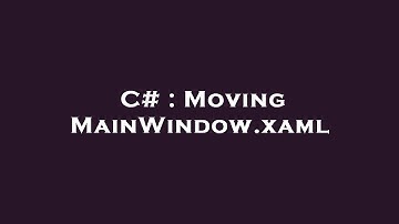 C# : Moving MainWindow.xaml