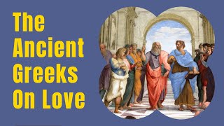 What Is Love According To Plato Basic Explanation | Ancient Greek Philosophy