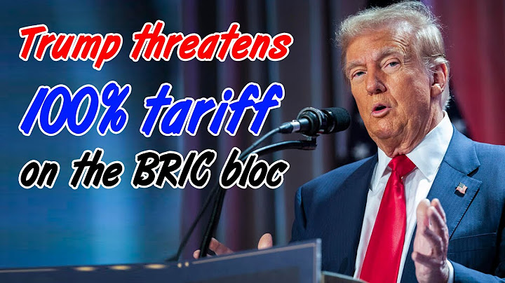 Trump threatens 100% tariff on the BRIC bloc
