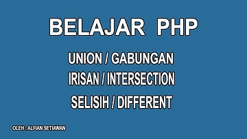 Belajar PHP - Membuat Union Irisan dan Selisih dalam program PHP dengan array