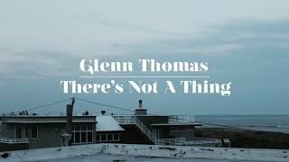 Glenn Thomas - There's Not A Thing (Official Audio)