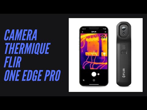 PRESENTATION DE LA CAMERA THERMIQUE FLIR ONE EDGE PRO 