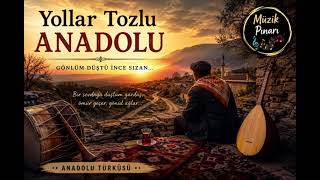 🎵 Yollar Tozlu Anadolu Yürek Yakan Yeni Anadolu Türküsü Duygusal Bağlama Ezgisi