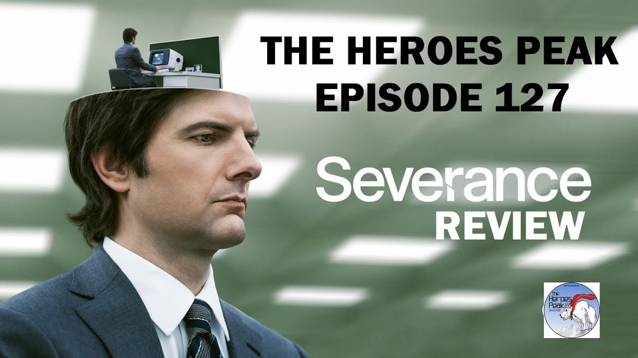 The Heroes Peak - Episode 127: Severance Review