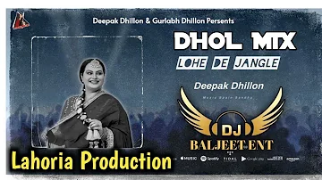 Lohe De Jangle Dhol Mix Deepak Dhillon Ft Lahoria Production New Punjabi Song 2024 Mix