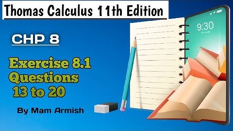 Chp 8 ||Exercise 8.1||Questions 13 to 20 ||Thomas Calculus Eleventh Edition