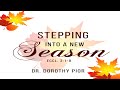 Stepping Into A New Season | Ecclesiastes 3:1-8 | Dr. Dorothy Pior