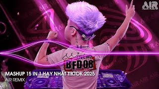 Mashup 15 in 1 - Nhạc Remix TikTok Triệu View Hay Nhất Hiện Nay ♫ Top 15 Nhạc TikTok Hay Nhất 2025