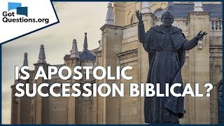 Is Apostolic Succession Biblical? Gotquestions