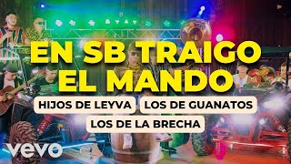 Los Hijos De Leyva FT Los De Guanatos FT Los De La Brecha  -  EN SB TRAIGO EL MANDO