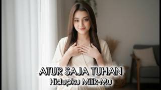 Atur Saja Tuhan (Hidupku Milik-Mu)