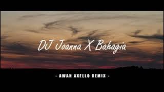 Enak Di Dengar!!! - DJ Joanna X Bahagia - Remix Awan Axello ( New Remix )