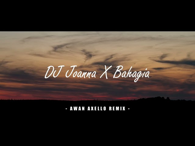 Enak Di Dengar!!! - DJ Joanna X Bahagia - Remix Awan Axello ( New Remix ) class=