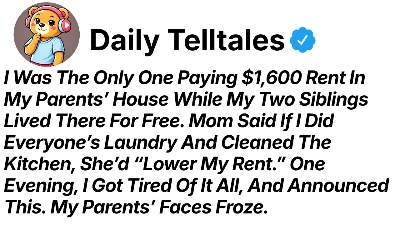 I Was The Only One Paying $1600 Rent In My Parents’ House While My Two Siblings Lived There For Free