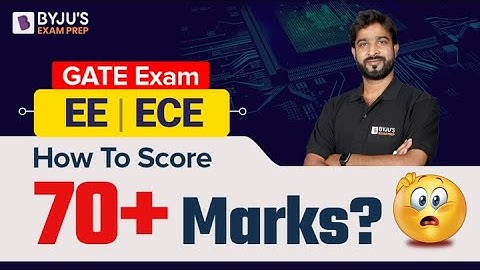 How to Score 70+ Marks in GATE Electronics (ECE) and Electrical (EE)? | GATE 2023 ECE Prep Strategy
