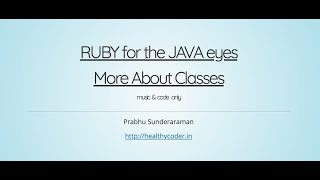 Ruby for the Java eyes - More about classes (Music only)