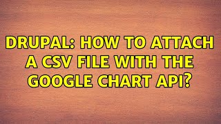 Drupal: How to attach a CSV file with the Google Chart API?