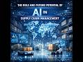 The Role and Future Potential of AI in Supply Chain Management
