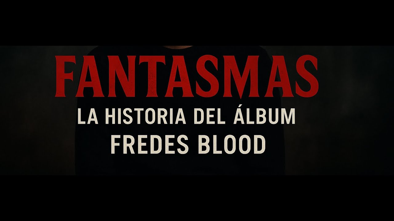 FREDES BLOOD - FANTASMAS – La historia detrás del álbum.