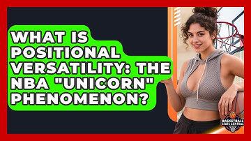 What Is Positional Versatility: The NBA "unicorn" Phenomenon? - Basketball Stats Central