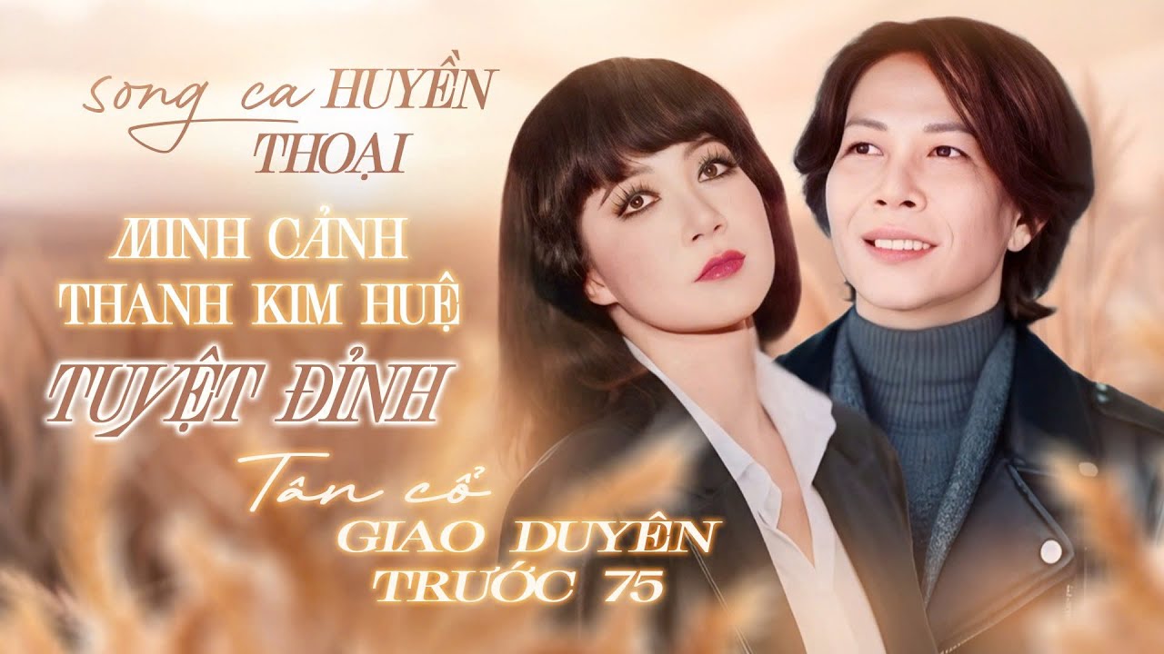 10 Bài Song Ca Tân Cổ Giao Duyên Đặc Biệt Hay Minh Cảnh Thanh Kim Huệ - Cặp Đôi Song Ca Huyền Thoại