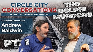 The Delphi Murders Case | Andy Baldwin | Circle City Conversations w/ Alex Limontes
