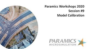 Paramics Workshops 2020 - Session 9 - Model Calibration