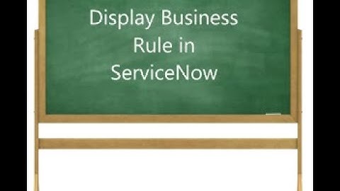 Display Business Rule in ServiceNow