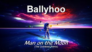 Ballyhoo - Man On The Moon (The Lockdown Remix)