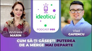 CUM SĂ-ȚI GĂSEȘTI PUTEREA DE A MERGE MAI DEPARTE | DESPRE OMUL ANDREEA MARIN #E60 #IDEATICU'