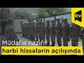 Müdafiə naziri azad olunmuş ərazilərdə yerləşən yeni hərbi hissələrin açılışında iştirak edib