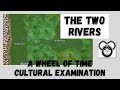 The Story of the Two Rivers: A Wheel of Time Cultural Examination