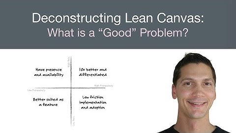 Deconstructing Lean Canvas: What is a “Good” Problem?