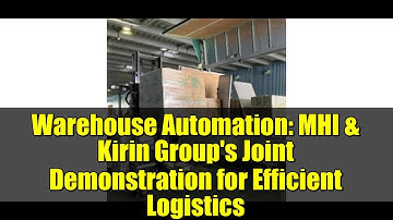 Warehouse Automation: MHI & Kirin Group